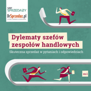 Dylematy szefów zespołów handlowych. Skuteczna sprzedaż w pytaniach i odpowiedziach cz.1 