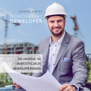 Nowoczesny deweloper. Jak zarabiać na inwestycjach deweloperskich.