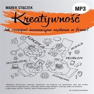 KREATYWNOŚĆ. Jak rozwijać innowacyjne myślenie w firmie