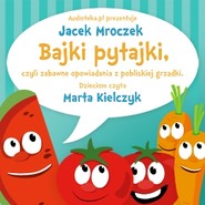 Bajki pytajki, czyli zabawne opowiadania z pobliskiej grządki