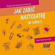 Jak zabić nastolatkę (w sobie)?