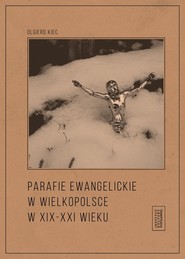 Parafie ewangelickie w Wielkopolsce w XIX-XXI wieku / Fundacja Instytut Kultury Popularnej