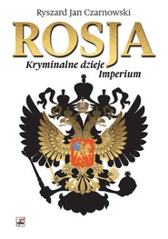 Rosja Kryminalne dzieje Imperium
