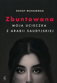 Zbuntowana Moja ucieczka z Arabii Saudyjskiej