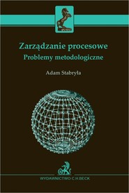 Zarządzanie procesowe. Problemy metodologiczne