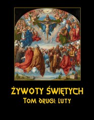 Żywoty Świętych Pańskich. Tom Drugi. Luty