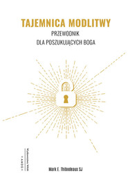 Tajemnica Modlitwy Przewodnik dla poszukujących Boga
