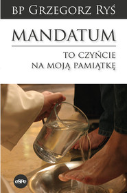 Mandatum To czyńcie na moją pamiątkę