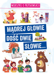 Mądrej głowie dość dwie słowie... Wierszyki o przysłowiach.
