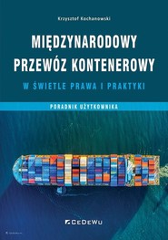 Międzynarodowy przewóz kontenerowy w świetle prawa i praktyki Poradnik użytkownika