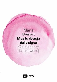 Masturbacja dziecięca Od diagnozy do interwencji