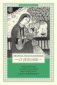Źródła muzułmańskie o Jezusie Ewangelia Barnaby, At-Tabari, Żywot Jezusa, Słowa (logia) Jezusa u pisarzy muzułmańskich