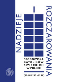 Nadzieje i rozczarowania Środowiska katolików świeckich w Polsce (1944-1945-1956)