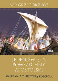 Jeden, święty, powszechny, apostolski. Spotkania z historią Kościoła (2022)
