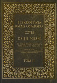 Bezkrólewia ksiąg ośmioro czyli Dzieje Polski Tom 2 od zgonu Zygmunta Augusta roku 1572 aż do roku 1576, skreślone przez Świętosława z Borzejowic Orzels