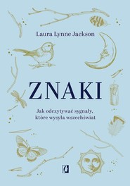 Znaki Jak odczytywać sygnały, które wysyła wszechświat