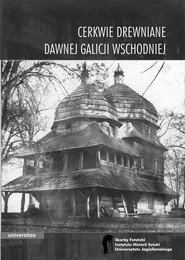Cerkwie drewniane dawnej Galicji Wschodniej