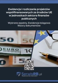 Ewidencja i rozliczanie projektów współfinansowanych ze środków UE w jednostkach sektora finansów publicznych. Wybrane aspekty. Ewidencja księgowa. Wzory dokumentów