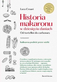 Historia makaronu w dziesięciu daniach. Od tortellini do carbonary
