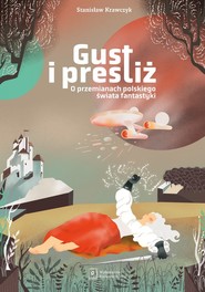 Gust i prestiż O przemianach polskiego świata fantastyki