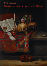 Obrazowanie natury w nowożytnym Gdańsku. O kulturze kolekcjonerskiej miasta
