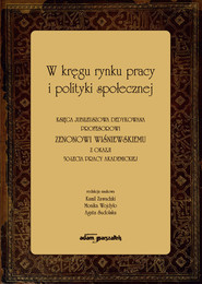 W kręgu rynku pracy i polityki społecznej. Księga jubileuszowa dedykowana profesorowi Zenonowi Wiśni