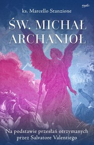 Św. Michał Archanioł Na podstawie przesłań otrzymanych przez Salvatore Valentiego