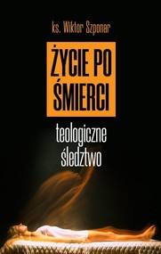 Życie po śmierci Teologiczne śledztwo