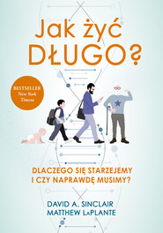 Jak żyć długo. Dlaczego się starzejemy i czy naprawdę musimy (wydanie 2022)