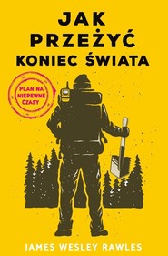 Jak przeżyć koniec świata Plan na niepewne czasy