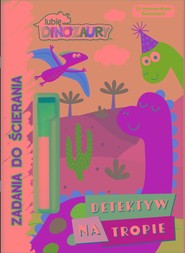 Lubię Dinozaury Zadania do ścierania Detektyw na tropie