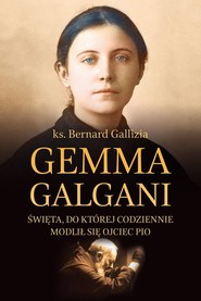Gemma Galgani Święta, do której codziennie modlił się ojciec Pio