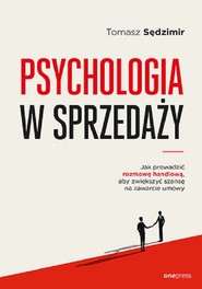 Psychologia w sprzedaży. W jaki sposób prowadzić rozmowę handlową, aby zwiększyć szansę na zawarcie