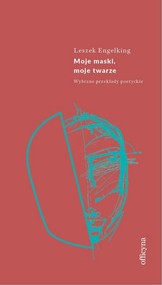 Moje maski, moje twarze. Wybrane przekłady poetyckie
