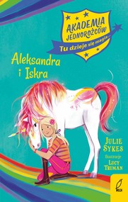 Akademia Jednorożców. Aleksandra i Iskra. Tom 2
