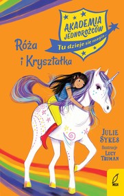 Akademia jednorożców. Róża i Kryształka. Tom 7