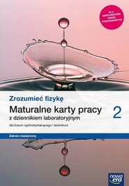 Zrozumieć fizykę 2 Maturalne karty pracy Zakres rozszerzony Szkoła ponadpodstawowa