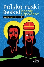 Polsko-ruski Beskid Legendy i opowieści