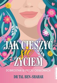 Jak cieszyć się życiem Dobrostan w pięciu odsłonach