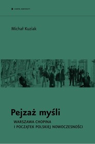 Pejzaż myśli. Warszawa Chopina i początek polskiej nowoczesności