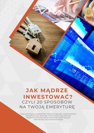 Jak mądrze inwestować? Czyli 20 sposobów na Twoją emeryturę.