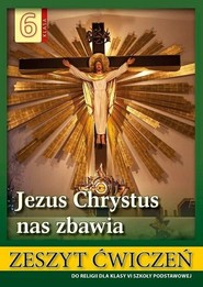 Religia 6 Jezus Chrystus nas zbawia Zeszyt ćwiczeń Szkoła podstawowa