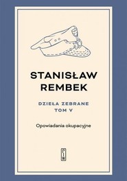 Dzieła zebrane Tom 5 Opowiadania okupacyjne