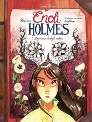 Śledztwa Enoli Holmes Tom 3 Tajemnica białych maków