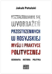 Kształtowanie się wyobrażeń przestrzennych w rosyjskiej myśli i praktyce politycznej