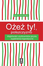 Ożeż ty! Polszczyzno Wątpliwości użytkowników języka, wyjaśnienia lingwistyczne