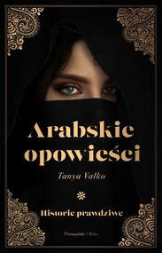Arabskie opowieści Historie prawdziwe