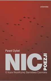Nic poezji. O liryce filozoficznej Stanisława Czerniaka