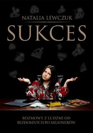Sukces. Rozmowy z ludźmi od bezdomnych po milionerów