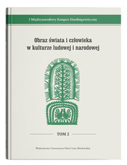 I Międzynarodowy Kongres Etnolingwistyczny t. 2: Obraz świata i człowieka w kulturze ludowej i narod